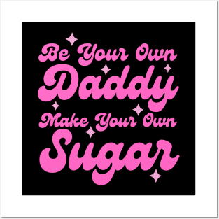 Be your own daddy make your own sugar Posters and Art